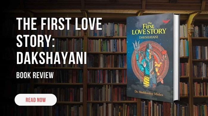 Book Review The First Love Story Dakshayani