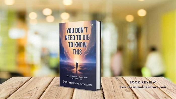 Book Review You Don’t Need to Die to Know This Ancient Wisdom and Modern Science for a Fearless Life
